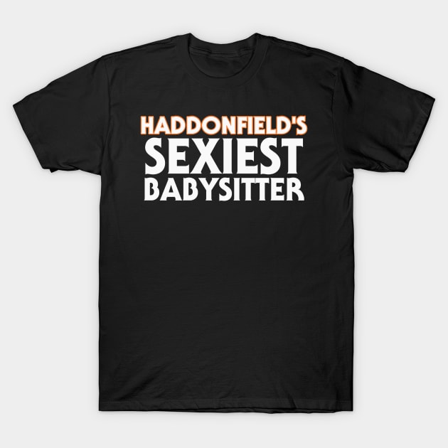 Haddonfield's Sexiest Babysitter T-Shirt by WickedOnes